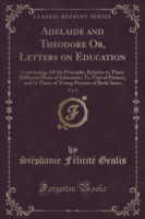 Adelaide and Theodore Or, Letters on Education, Vol. 2