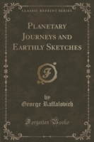 Planetary Journeys and Earthly Sketches (Classic Reprint)