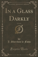 In a Glass Darkly, Vol. 3 of 3 (Classic Reprint)