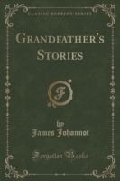 Grandfather's Stories (Classic Reprint)