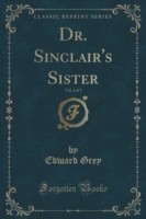 Dr. Sinclair's Sister, Vol. 2 of 3 (Classic Reprint)
