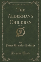 Alderman's Children, Vol. 2 of 3 (Classic Reprint)