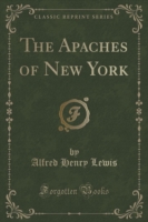 Apaches of New York (Classic Reprint)