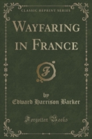 Wayfaring in France (Classic Reprint)