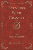 Evenings with Grandpa, Vol. 2 (Classic Reprint)