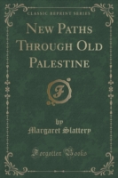 New Paths Through Old Palestine (Classic Reprint)