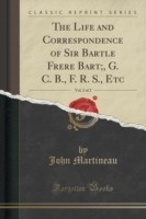 Life and Correspondence of Sir Bartle Frere Bart;, G. C. B., F. R. S., Etc, Vol. 2 of 2 (Classic Reprint)