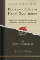 Plays and Poems of Henry Glapthorne, Vol. 1 of 2