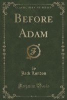 Before Adam (Classic Reprint)