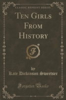 Ten Girls from History (Classic Reprint)