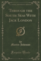 Through the South Seas with Jack London (Classic Reprint)