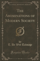 Abominations of Modern Society (Classic Reprint)