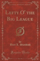 Lefty O' the Big League (Classic Reprint)