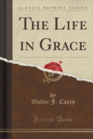 Life in Grace (Classic Reprint)