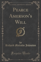 Pearce Amerson's Will (Classic Reprint)