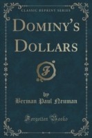 Dominy's Dollars (Classic Reprint)