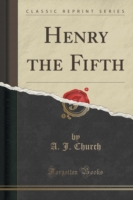 Henry the Fifth (Classic Reprint)