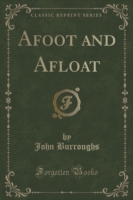 Afoot and Afloat (Classic Reprint)
