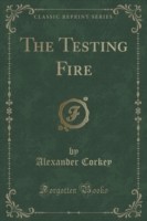 Testing Fire (Classic Reprint)