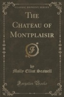 Chateau of Montplaisir (Classic Reprint)