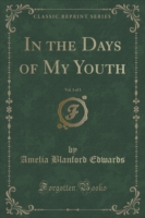 In the Days of My Youth, Vol. 1 of 3 (Classic Reprint)