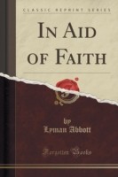 In Aid of Faith (Classic Reprint)