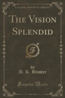 Vision Splendid (Classic Reprint)