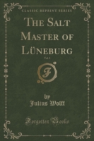 Salt Master of Luneburg, Vol. 1 (Classic Reprint)