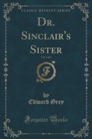 Dr. Sinclair's Sister, Vol. 1 of 3 (Classic Reprint)