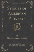 Stories of American Pioneers (Classic Reprint)