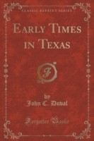 Early Times in Texas (Classic Reprint)