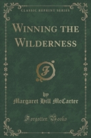 Winning the Wilderness (Classic Reprint)