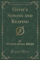 Gypsy's Sowing and Reaping (Classic Reprint)