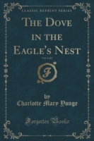 Dove in the Eagle's Nest, Vol. 1 of 2 (Classic Reprint)