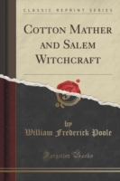 Cotton Mather and Salem Witchcraft (Classic Reprint)