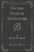 On the Path of Adventure (Classic Reprint)