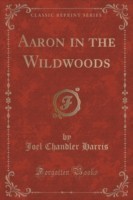 Aaron in the Wildwoods (Classic Reprint)