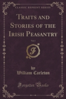 Traits and Stories of the Irish Peasantry, Vol. 1 (Classic Reprint)