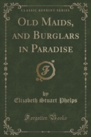 Old Maids, and Burglars in Paradise (Classic Reprint)