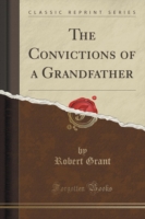 Convictions of a Grandfather (Classic Reprint)