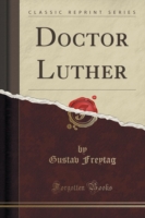 Doctor Luther (Classic Reprint)