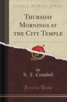 Thursday Mornings at the City Temple (Classic Reprint)