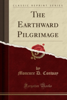 Earthward Pilgrimage (Classic Reprint)