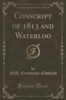 Conscript of 1813 and Waterloo (Classic Reprint)