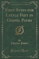 First Steps for Little Feet in Gospel Paths (Classic Reprint)