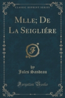 Mlle; de La Seigliere (Classic Reprint)