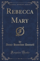 Rebecca Mary (Classic Reprint)