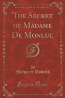 Secret of Madame de Monluc (Classic Reprint)