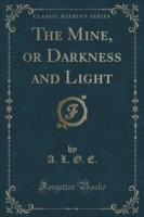 Mine, or Darkness and Light (Classic Reprint)