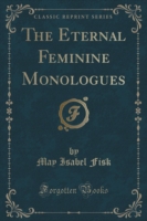 Eternal Feminine Monologues (Classic Reprint)